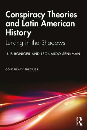 Conspiracy Theories and Latin American History: Lurking in the Shadows de Luis Roniger