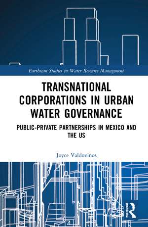 Transnational Corporations in Urban Water Governance: Public-Private Partnerships in Mexico and the US de Joyce Valdovinos