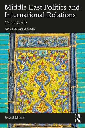 Middle East Politics and International Relations: Crisis Zone de Shahram Akbarzadeh