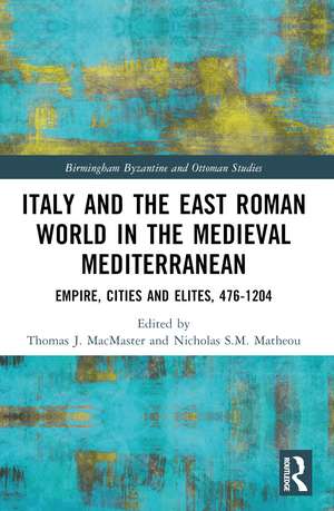 Italy and the East Roman World in the Medieval Mediterranean: Empire, Cities and Elites, 476-1204 de Thomas J. MacMaster