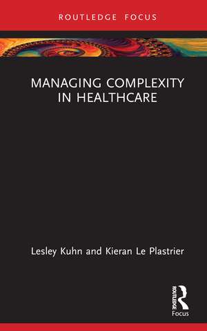 Managing Complexity in Healthcare de Lesley Kuhn