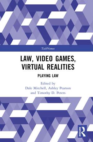 Law, Video Games, Virtual Realities: Playing Law de Dale Mitchell