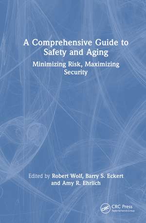 A Comprehensive Guide to Safety and Aging: Minimizing Risk, Maximizing Security de Barry S. Eckert