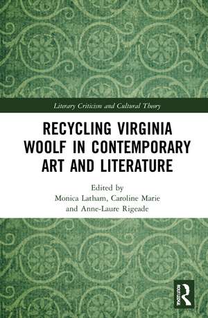 Recycling Virginia Woolf in Contemporary Art and Literature de Monica Latham