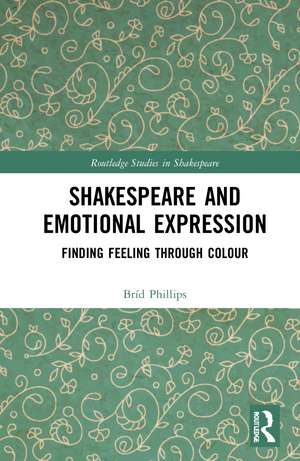 Shakespeare and Emotional Expression: Finding Feeling through Colour de Bríd Phillips