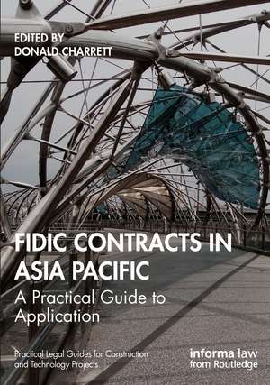 FIDIC Contracts in Asia Pacific: A Practical Guide to Application de Donald Charrett