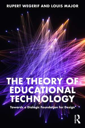 The Theory of Educational Technology: Towards a Dialogic Foundation for Design de Rupert Wegerif