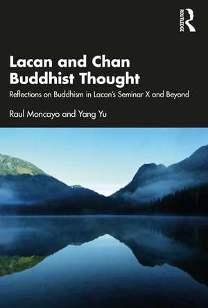 Lacan and Chan Buddhist Thought: Reflections on Buddhism in Lacan’s Seminar X and Beyond de Raul Moncayo