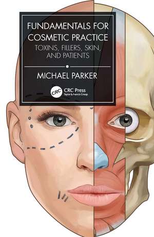 Fundamentals for Cosmetic Practice: Toxins, Fillers, Skin, and Patients de Michael Parker