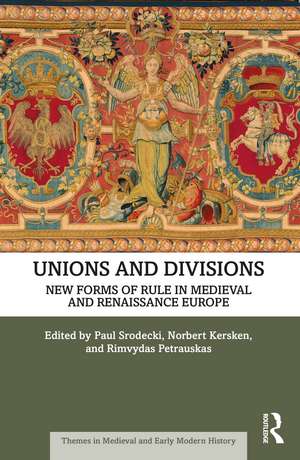 Unions and Divisions: New Forms of Rule in Medieval and Renaissance Europe de Paul Srodecki