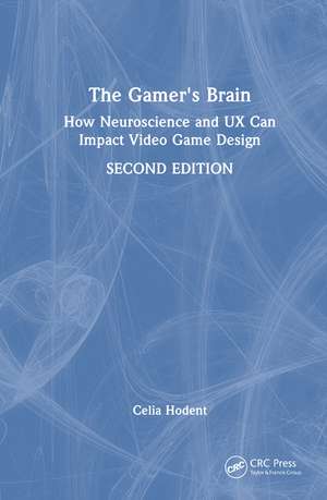 The Gamer's Brain: How Neuroscience and UX Can Impact Video Game Design de Celia Hodent