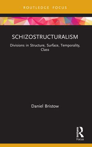 Schizostructuralism: Divisions in Structure, Surface, Temporality, Class de Daniel Bristow