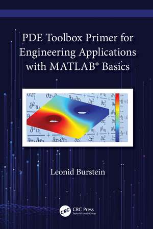 PDE Toolbox Primer for Engineering Applications with MATLAB® Basics de Leonid Burstein