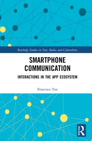 Smartphone Communication: Interactions in the App Ecosystem de Francisco Yus