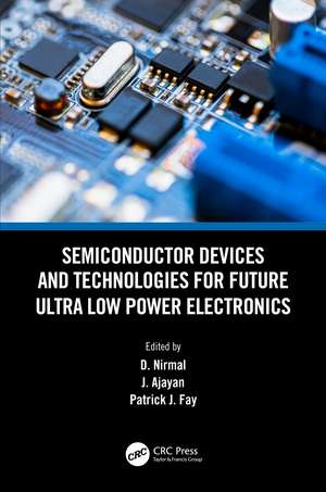 Semiconductor Devices and Technologies for Future Ultra Low Power Electronics de D. Nirmal