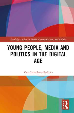 Young People, Media and Politics in the Digital Age de Vera Slavtcheva-Petkova