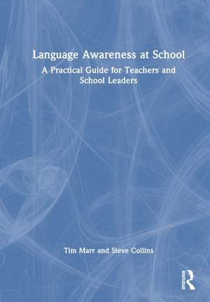 Language Awareness at School: A Practical Guide for Teachers and School Leaders de Tim Marr