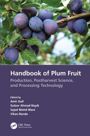 Handbook of Plum Fruit: Production, Postharvest Science, and Processing Technology de Amir Gull