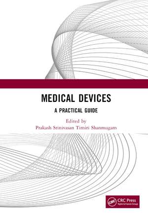 Medical Devices: A Practical Guide de Prakash Srinivasan Timiri Shanmugam