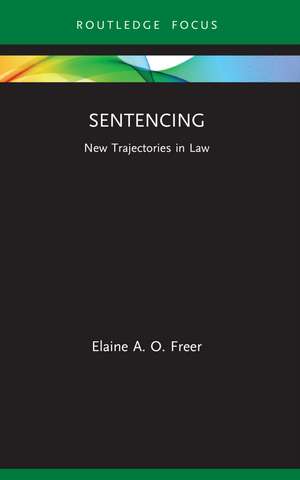 Sentencing: New Trajectories in Law de Elaine A. O. Freer