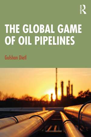 The Global Game of Oil Pipelines de Gulshan Dietl