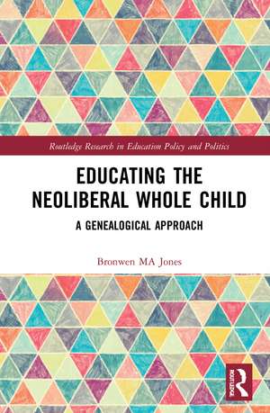 Educating the Neoliberal Whole Child: A Genealogical Approach de Bronwen MA Jones