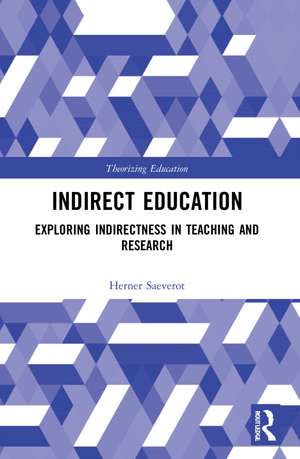 Indirect Education: Exploring Indirectness in Teaching and Research de Herner Saeverot