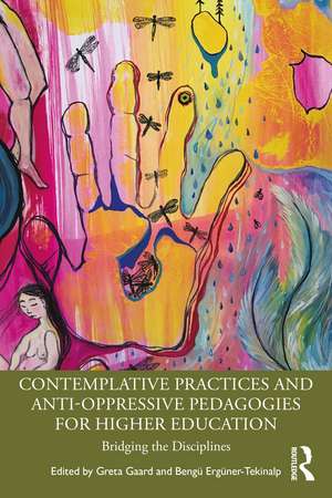 Contemplative Practices and Anti-Oppressive Pedagogies for Higher Education: Bridging the Disciplines de Greta Gaard