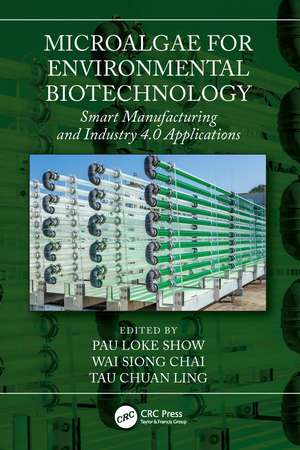 Microalgae for Environmental Biotechnology: Smart Manufacturing and Industry 4.0 Applications de Pau Loke Show