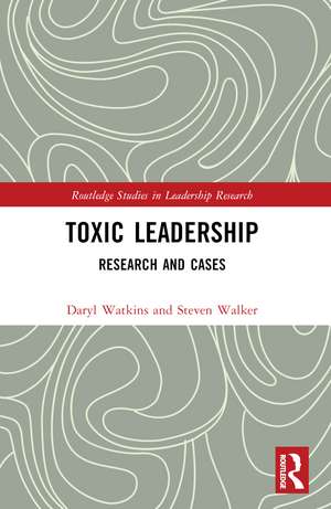 Toxic Leadership: Research and Cases de Steven M. Walker