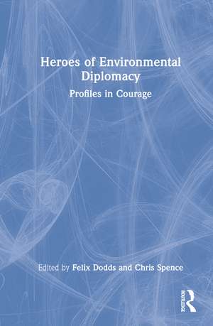 Heroes of Environmental Diplomacy: Profiles in Courage de Felix Dodds