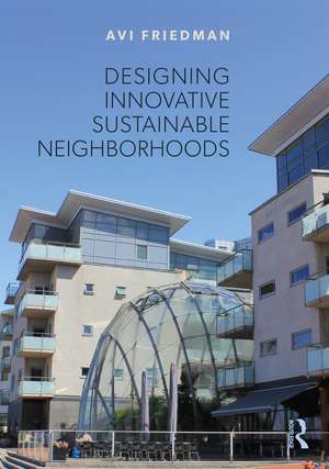 Designing Innovative Sustainable Neighborhoods de Avi Friedman