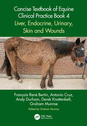 Concise Textbook of Equine Clinical Practice Book 4: Liver, Endocrine, Urinary, Skin and Wounds de François-René Bertin