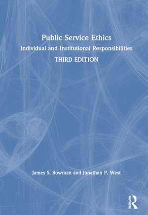 Public Service Ethics: Individual and Institutional Responsibilities de James S. Bowman