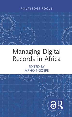 Managing Digital Records in Africa de Mpho Ngoepe