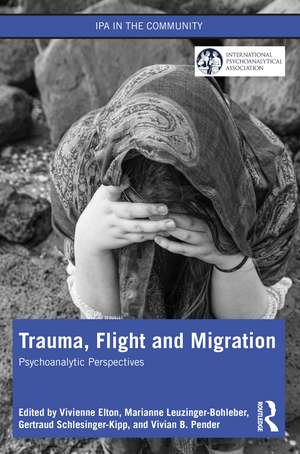 Trauma, Flight and Migration: Psychoanalytic Perspectives de Vivienne Elton