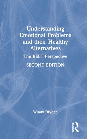 Understanding Emotional Problems and their Healthy Alternatives: The REBT Perspective de Windy Dryden