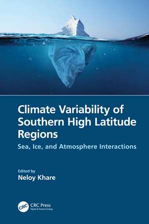 Climate Variability of Southern High Latitude Regions: Sea, Ice, and Atmosphere Interactions de Neloy Khare