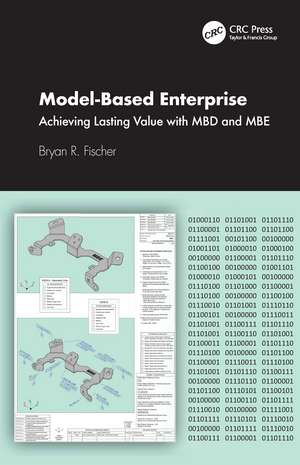 Model-Based Enterprise: Achieving Lasting Value with MBD and MBE de Bryan R. Fischer