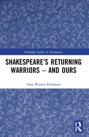 Shakespeare’s Returning Warriors – and Ours de Alan Warren Friedman