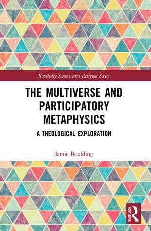 The Multiverse and Participatory Metaphysics: A Theological Exploration de Jamie Boulding