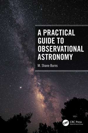 A Practical Guide to Observational Astronomy de M. Shane Burns