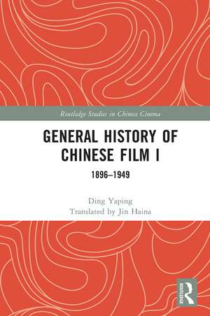 General History of Chinese Film I: 1896–1949 de Ding Yaping