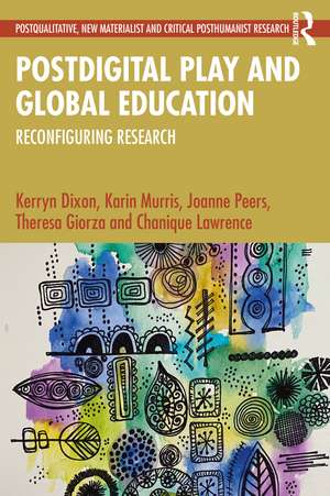 Postdigital Play and Global Education: Reconfiguring Research de Kerryn Dixon