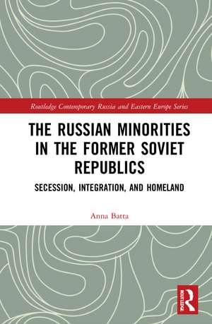 The Russian Minorities in the Former Soviet Republics: Secession, Integration, and Homeland de Anna Batta