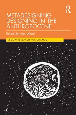 Metadesigning Designing in the Anthropocene de John Wood