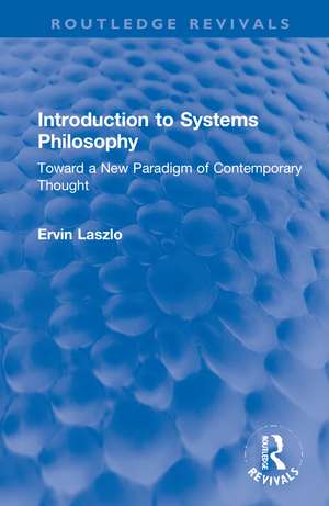 Introduction to Systems Philosophy: Toward a New Paradigm of Contemporary Thought de Ervin Laszlo