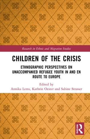 Children of the Crisis: Ethnographic Perspectives on Unaccompanied Refugee Youth In and en Route to Europe de Annika Lems