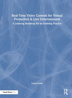 Real-Time Video Content for Virtual Production & Live Entertainment: A Learning Roadmap for an Evolving Practice de Laura Frank