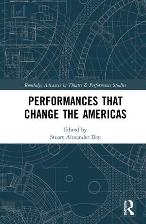 Performances that Change the Americas de Stuart Alexander Day